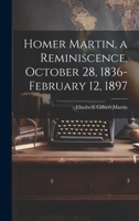 Homer Martin, a Reminiscence, October 28, 1836-February 12, 1897 1022207717 Book Cover