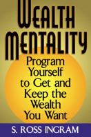 Wealth Mentality: Program Yourself to Get and Keep the Wealth You Want 0971647844 Book Cover