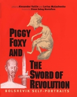 Piggy Foxy and the Sword of Revolution: Bolshevik Self-Portraits (Annals of Communism Series) 0300108494 Book Cover