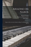 Ariadne on Naxos: Opera in One Act With a Prelude by Hugo Von Hofmannsthal, Op. 60 1015371949 Book Cover