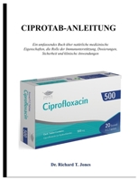 CIPROTAB-ANLEITUNG: Ein umfassendes Buch über natürliche medizinische Eigenschaften, die Rolle der Immununterstützung, Dosierungen, Sicherheit und klinische Anwendungen (German Edition) B0FLXP7FBZ Book Cover