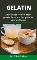 Gelatin: All You Need To Know About Gelatin, Foods And Diet Guide For Your Wellbeing B0932FZ4TG Book Cover