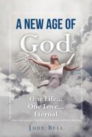 A New Age of God: One Life...One Love...Eternal 0615621910 Book Cover