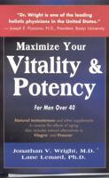 Maximize Your Vitality & Potency: For Men Over 40 0962741817 Book Cover