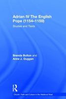 Adrian IV the English Pope (1154-1159): Studies and Texts (Church, Faith and Culture in the Medieval West) 0754607089 Book Cover