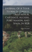 Journal Of A Tour To Malta, Greece, Asia Minor, Carthage, Algiers, Port Mahon, And Spain, In 1828 1019311193 Book Cover