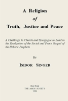 A Religion of Truth, Justice and Peace: A Challenge to Church and Synagogue 1258266008 Book Cover