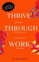 Thriving Through Work: Strategies for Well-being in the Modern Workplace B0CM66PNT4 Book Cover