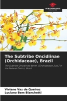 The Subtribe Oncidiinae (Orchidaceae), Brazil 6207784057 Book Cover