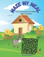 Maze My Meal: Fun activity book for children ages 5-12 years B0931X1MGB Book Cover