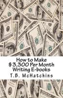 How to Make $3,300 Per Month Writing E-books 1540835626 Book Cover