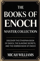 The Books of Enoch Master Collection: Discover the Ethiopian Book of Enoch, the Slavonic Secrets, and the Hebrew Book of Enoch (Grapevine Press) (Bible Apocrypha and Gnostic Gospels Collection) 9371235438 Book Cover