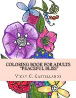 Coloring Book for Adults "Peaceful Bliss": HAND DRAWN Coloring Book for Adults Peaceful Bliss-Therapeutic,Calming,Anti-stress,Mindfulness and Soothing: PEACEFUL BLISS (Volume 1) 1979882509 Book Cover