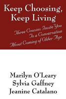 Keep Choosing, Keep Living: Three Cousins Invite You To a Conversation About Coming of Older Age 1432716948 Book Cover