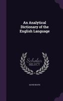 An Analytical Dictionary of the English Language, in which the Words are Explained in the Order of their Natural Affinity 1021681857 Book Cover