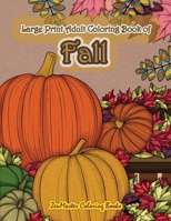 Large Print Adult Coloring Book of Fall: Simple and Easy Autumn Coloring Book for Adults with Fall Inspired Scenes and Designs for Stress Relief and Relaxation 171861506X Book Cover