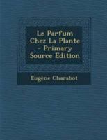 Le Parfum Chez La Plante (Classic Reprint) 1147244928 Book Cover
