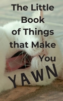 The Little Book of Things that Make You Yawn: Password Logbook Tracker with Discreet Cover & Decoy Title, Plus a Decoy 1st & Last Page for Added Security to Protect & Organize Internet Logins, Private 1710161280 Book Cover