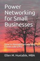 Power Networking for Small Businesses: How to Navigate Networking Events Like a Pro 1070873004 Book Cover
