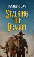 Stalking the Dragon: A Western Adventure 163808596X Book Cover