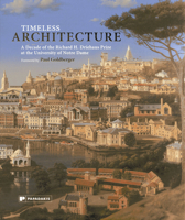 Timeless Architecture: A Decade of the Richard H. Driehaus Prize at the University of Notre Dame 1906506302 Book Cover
