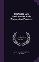Rhetorica Seu Institutiones Artis Eloquentiae Forensis 1178980065 Book Cover