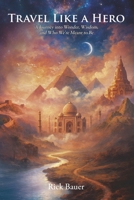 Travel Like a Hero: A Journey into Wonder, Wisdom, and Who We're Meant to Be B0GMSWT2XQ Book Cover
