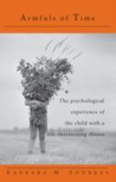 Armfuls of Time: The Psychological Experience of the Child with a Life-Threatening Illness 0415132932 Book Cover