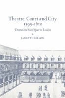 Theatre, Court and City, 1595-1610: Drama and Social Space in London 0521029902 Book Cover