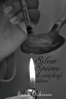 Silver Spoons: One's Journey Through Addiction 1717868940 Book Cover