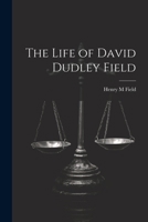 The Life of David Dudley Field 1021415332 Book Cover