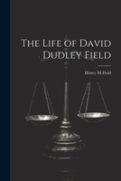 The Life of David Dudley Field 1240007582 Book Cover