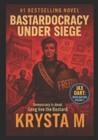 Bastardocracy Under Siege: Democracy is dead. Long live the Bastard. (Jax Dart, Space Bastard) B0FZC5KWLD Book Cover