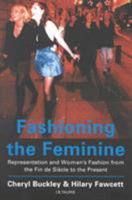 Fashioning the Feminine: Representation and Women's Fashion from the Fin De Siecle to the Present 1860645062 Book Cover