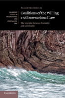 Coalitions of the Willing and International Law: The Interplay Between Formality and Informality 1108463266 Book Cover