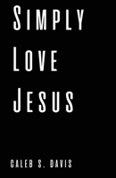 Simply Love Jesus 1737781409 Book Cover