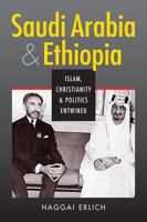 Saudi Arabia And Ethiopia: Islam, Christianity, And Politics Entwined 1588264939 Book Cover