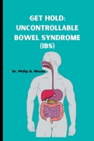 GET HOLD: UNCONTROLLABLE BOWEL SYNDROME: IBS) B0C91ZKT1B Book Cover