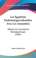 Les �gyptiens pr�historiques identifi�s avec les Annamites d'apr�s les inscriptions hi�roglyphiques 1167464095 Book Cover