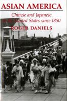 Asian America: Chinese and Japanese in the United States Since 1850 0295970189 Book Cover