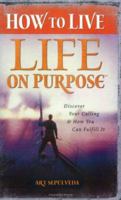 How to Live Life on Purpose: Discover Your Calling and How You Can Fulfill It (Life on Purpose (Paperback)) 157794321X Book Cover