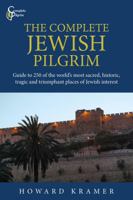 The Complete Jewish Pilgrim: Guide to 200 of the World's most Sacred, Historic, Tragic and Triumphant Places of Jewish Interest 173250816X Book Cover