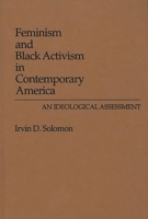 Feminism and Black Activism in Contemporary America: An Ideological Assessment (Contributions in Women's Studies) 0313262047 Book Cover