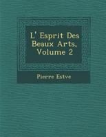 L' Esprit Des Beaux Arts, Volume 2 1249993466 Book Cover