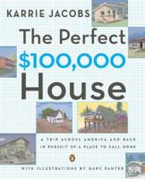 The Perfect $100,000 House: A Trip Across America and Back in Pursuit of a Place to Call Home 0670037613 Book Cover