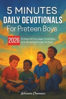 5 Minutes Daily Devotionals For Preteen Boys 2026: 31 Days Of Courage, Kindness, And Growing Closer To God B0G648J58G Book Cover