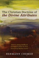 The Christian Doctrine of the Divine Attributes 1498201237 Book Cover