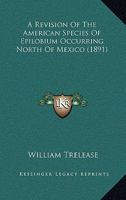 A Revision Of The American Species Of Epilobium Occurring North Of Mexico 0548623503 Book Cover