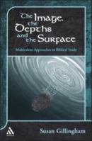 The Image, the Depths and the Surface: Multivalent Approaches to Biblical Study (Journal for the Study of the Old Testament Supplement) 1841272973 Book Cover