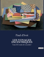 Les Voyages Excentriques: Tome III Cousin de Lavarède ! B0CG53FX1F Book Cover